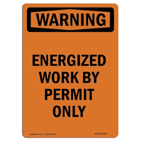 Signmission Safety Sign, OSHA WARNING, 18" Height, Aluminum, Energized Work By Permit Only, Portrait OS-WS-A-1218-V-13163